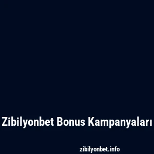 Zibilyonbet Bonus Kampanyaları