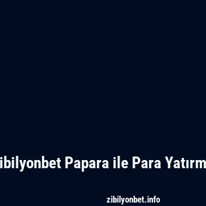 Zibilyonbet Papara ile Para Yatırma