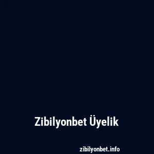 Zibilyonbet Üyelik