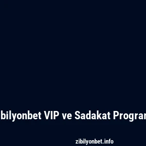 Zibilyonbet VIP ve Sadakat Programı